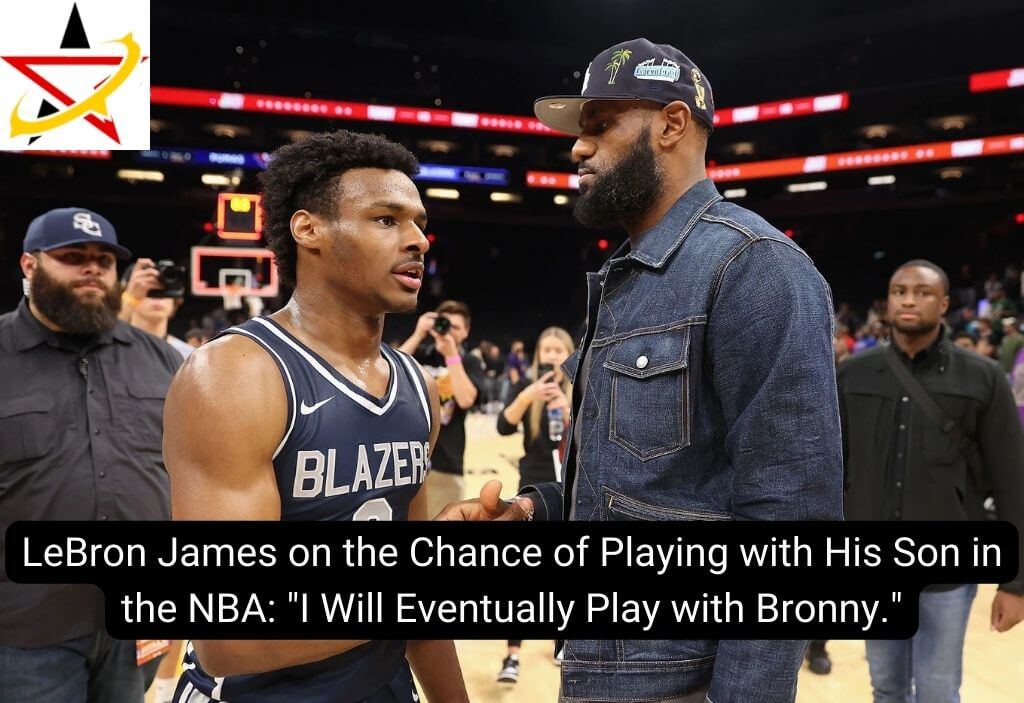LeBron James on the Chance of Playing with His Son in the NBA: “I Will Eventually Play with Bronny.”