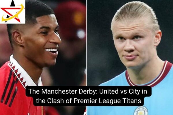 The Manchester Derby: United vs City in the Clash of Premier League Titans