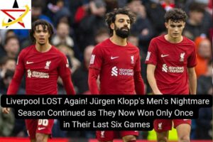Liverpool LOST Again! Jürgen Klopp’s Men’s Nightmare Season Continued as They Now Won Only Once in Their Last Six Games