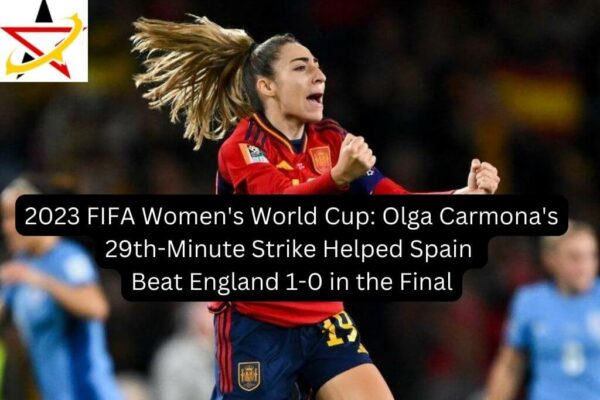 2023 FIFA Women’s World Cup: Olga Carmona’s 29th-Minute Strike Helped Spain Beat England 1-0 in the Final