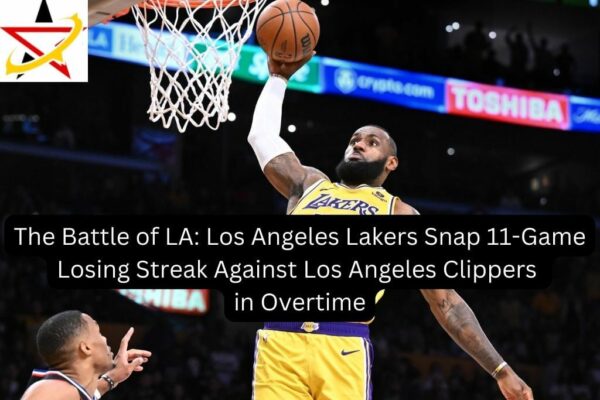 The Battle of LA: Los Angeles Lakers Snap 11-Game Losing Streak Against Los Angeles Clippers in Overtime